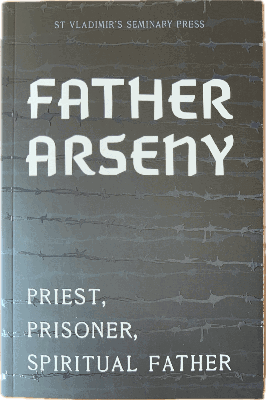 Father Arseny: Priest, Prisoner, Spiritual Father