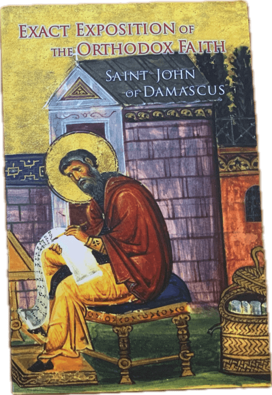 Exact Exposition of the Orthodox Faith: Saint John of Damascus